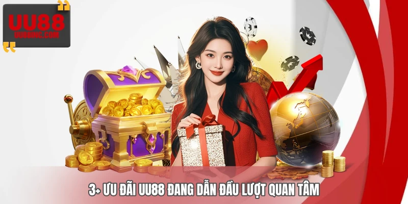 3+ ưu đãi UU88 đang dẫn đầu lượt quan tâm