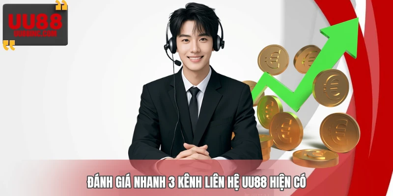 Đánh giá nhanh 3 kênh liên hệ UU88 hiện có
