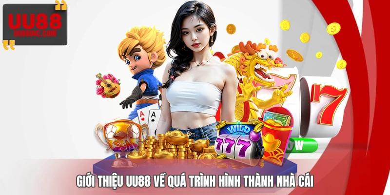 Giới thiệu UU88 về quá trình hình thành nhà cái