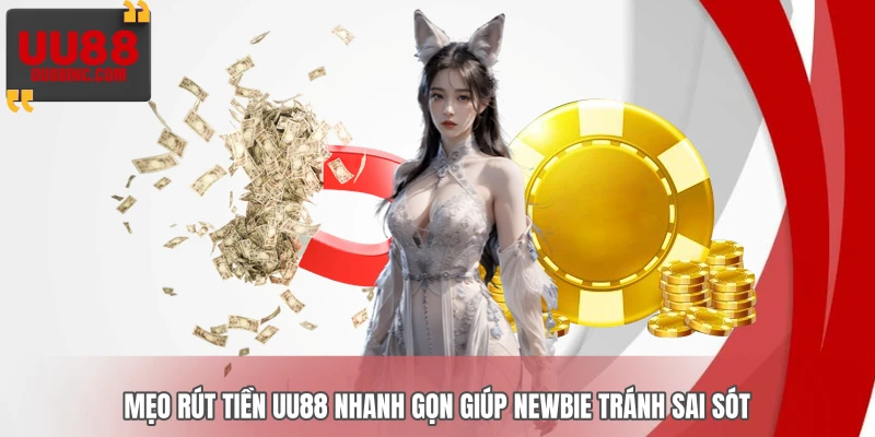 Mẹo rút tiền UU88 nhanh gọn giúp newbie tránh sai sót Mẹo rút tiền UU88 nhanh gọn giúp newbie tránh sai sót