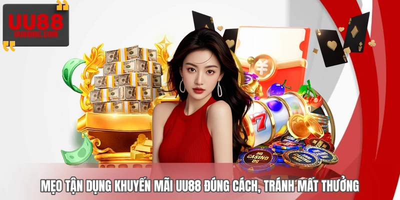 Mẹo tận dụng khuyến mãi UU88 đúng cách, tránh mất thưởng