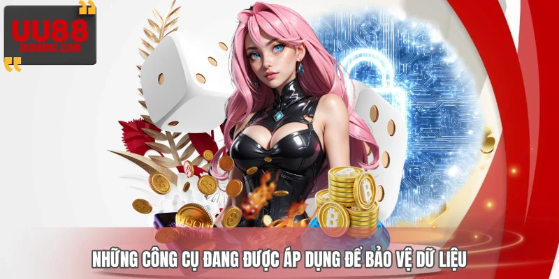 Những công cụ đang được áp dụng để bảo vệ dữ liệu