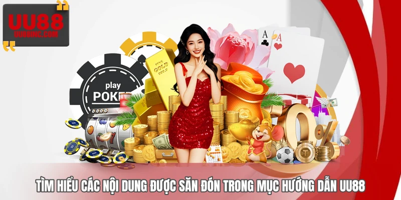 Tìm hiểu các nội dung được săn đón trong mục hướng dẫn UU88 Tìm hiểu các nội dung được săn đón trong mục hướng dẫn UU88